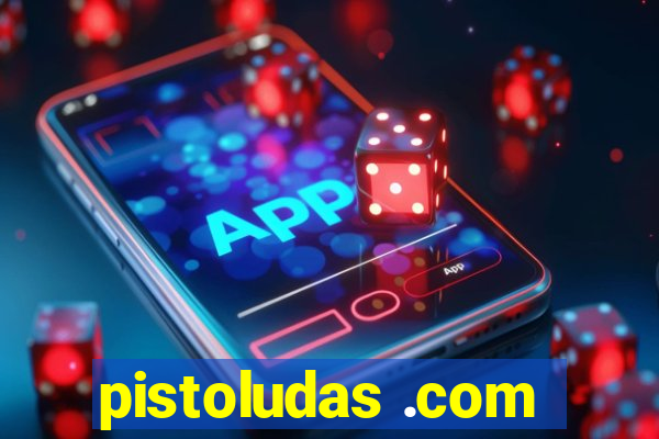 pistoludas .com